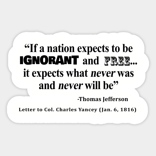 Ignorant and Free Thomas Jefferson Quote Sticker by sovereign120